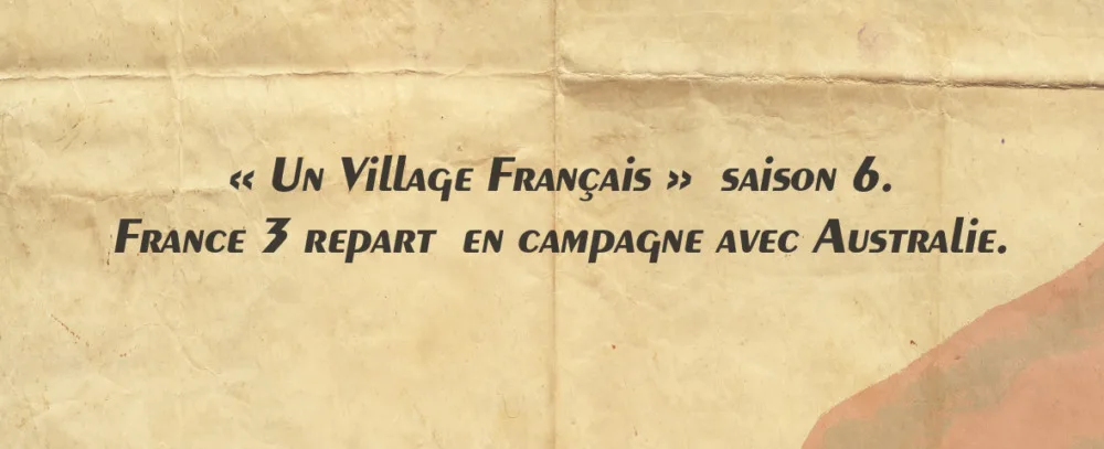 France 3 repart en campagne avec Australie pour la saison 6 d'UN VILLAGE FRANÇAIS
